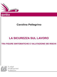 Title: La sicurezza sul lavoro tra figure sintomatiche e valutazione dei rischi, Author: Carolina Pellegrino