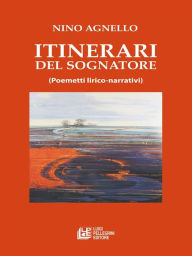 Title: Itinerari del Sognatore. Poemetti lirico narrativi, Author: Nino Agnello