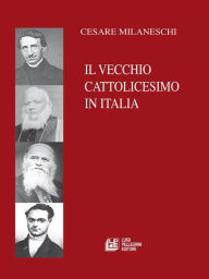 Title: Il Vecchio Cattolicesimo in Italia, Author: Cesare Milaneschi