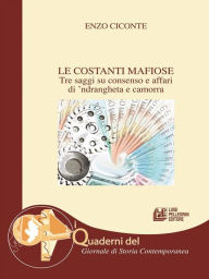 Title: Le Costanti Mafiose: Tre saggi su consenso e affari di 'ndrangheta e camorra, Author: Enzo Ciconte
