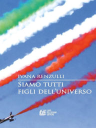 Title: Siamo tutti figli dell'universo, Author: Ivana Renzulli