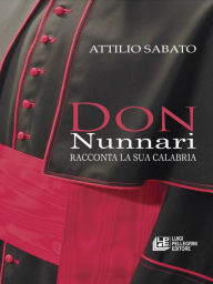 Title: Don Nunnari racconta la sua Calabria, Author: Attilio Sabato