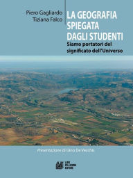 Title: La geografia spiegata dagli studenti: Siamo portatori del significato dell'Universo, Author: Piero Gagliardo