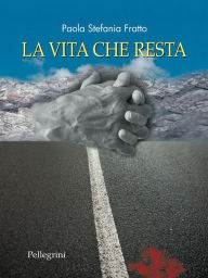 Title: La Vita che Resta, Author: Paola Stefania Fratto