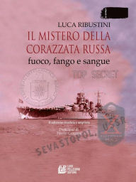 Title: Il mistero della corazzata russa. Fuoco, fango e sangue. II edizione riveduta e ampliata, Author: Luca Ribustini