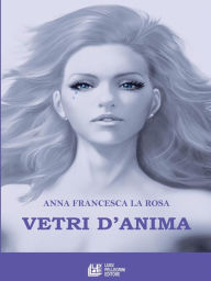 Title: Vetri d'anima, Author: Anna Francesca La Rosa