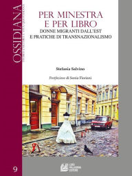 Title: Per minestra e per libro. Donne migranti dall'est e pratiche di transnazionalismo, Author: Stefania Salvino