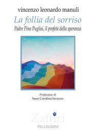 Title: La follia del sorriso. Padre Pino Puglisi il profeta della speranza, Author: Vincenzo Leonardo Manuli