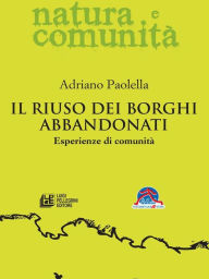 Title: Il riuso dei borghi abbandonati. Esperienze di comunità, Author: Adriano Paolella