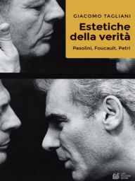 Title: Estetiche della verità. Pasolini, Foucault, Petri, Author: Giacomo Tagliani