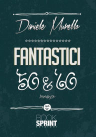 Title: Fantastici '50 & '60, Author: Daniele Murello