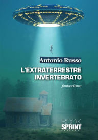 Title: L'extraterrestre invertebrato, Author: Antonio Russo
