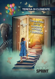 Title: Cinque fiabe per far sognare e sorridere i bambini, Author: Teresa Di Clemente