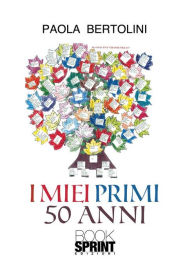 Title: I miei primi 50 anni, Author: Paola Bertolini