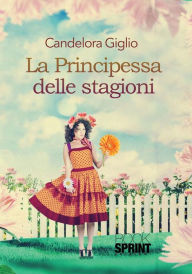 Title: La Principessa delle stagioni, Author: Candelora Giglio