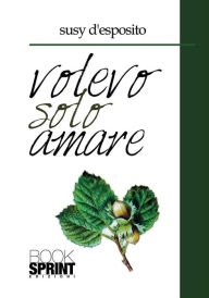 Title: Volevo solo amare, Author: Susy D'Esposito