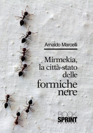 Title: Mirmekia, la città-stato delle formiche nere, Author: Arnaldo Marcelli