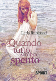 Title: Quando tutto sembra spento, Author: Ilaria Rubinacci