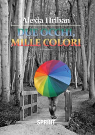 Title: Due occhi, mille colori, Author: Alexia Hrihan