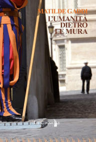 Title: L'umanità dietro le mura, Author: Matilde Gaddi