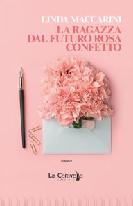 Title: La ragazza dal futuro rosa confetto, Author: Linda Maccarini