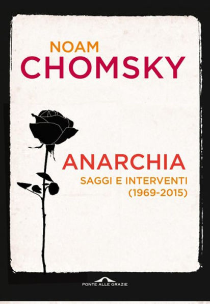 Anarchia. Idee per l'umanità liberata: Saggi e interventi (1969-2015)