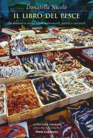 Title: Il libro del pesce: Da abalone a zerro: come riconoscerli, pulirli e cucinarli, Author: Donatella Nicolò