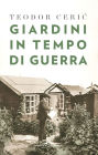 Giardini in tempo di guerra: Il giardino è il rifugio dell'uomo, il suo santuario