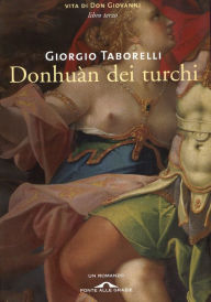 Title: Donhuàn dei turchi: Vita di Don Giovanni. Libro terzo, Author: Giorgio Taborelli