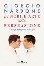 La nobile arte della persuasione: La magia delle parole e dei gesti