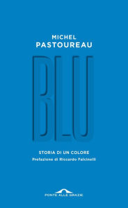 Title: Blu. Storia di un colore: Storia di un colore, Author: Michel Pastoureau