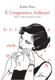 Title: È l'enigmistica, bellezza, Author: Ennio Peres