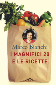 Title: I magnifici 20 e le ricette, Author: Marco Bianchi