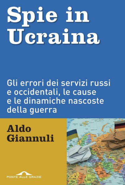 Spie in Ucraina: Gli errori dei servizi russi e occidentali, le cause e le dinamiche nascoste della guerra