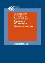 Title: Il passato al presente: Raccontare la storia oggi, Author: Paolo Rumiz