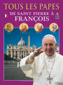 Tous les papes: De Saint Pierre à François