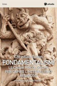 Title: Fondamentalismi: Le chiavi psicologiche per capire l'integralismo religioso, Author: Christian Zanon