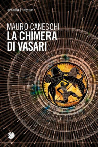 Title: La Chimera di Vasari, Author: Mauro Caneschi