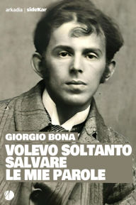 Title: Volevo soltanto salvare le mie parole, Author: Giorgio Bona