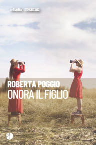 Title: Onora il figlio, Author: Roberta Poggio