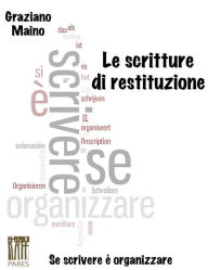 Title: Le scritture di restituzione, Author: Graziano Maino