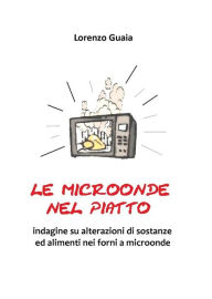 Title: Le microonde nel piatto, Author: Lorenzo Guaia