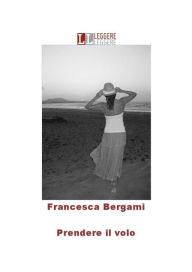 Title: Prendere il volo, Author: Francesca Bergami