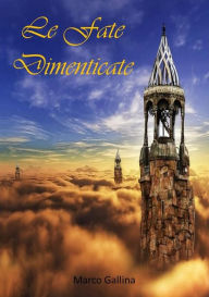 Title: Le Fate Dimenticate, Author: Marco Gallina