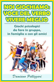 Title: Noi giochiamo: voce del verbo vivere meglio, Author: Damiano Pellizzari