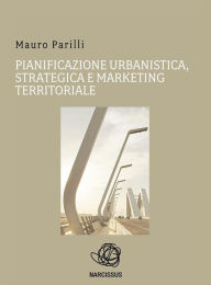 Title: Pianificazione urbanistica, strategica e marketing territoriale, Author: Mauro Parilli