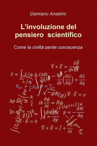 Title: L'involuzione del pensiero scientifico, Author: Damiano Anselmi