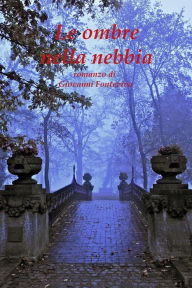 Title: Le ombre nella nebbia, Author: Giovanni Fonteviva