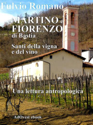 Title: Martino e Fiorenzo di Bastia, santi della vigna e del vino.: Una lettura antropologica degli affreschi della cappella campestre., Author: Fulvio Romano