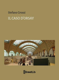 Title: Il caso d'orsay, Author: Stefano Grossi